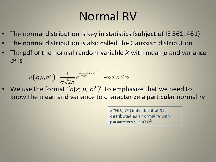 Normal RV • The normal distribution is key in statistics (subject of IE 361,