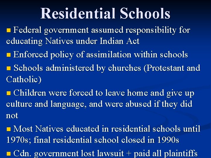 Residential Schools Federal government assumed responsibility for educating Natives under Indian Act n Enforced