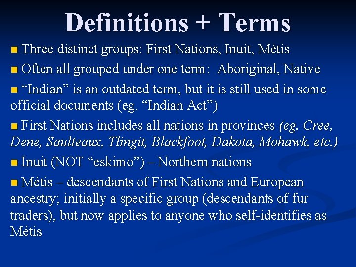 Definitions + Terms Three distinct groups: First Nations, Inuit, Métis n Often all grouped