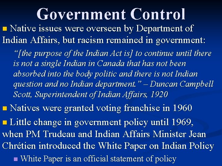Government Control Native issues were overseen by Department of Indian Affairs, but racism remained