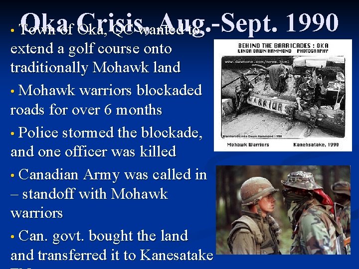 Oka Crisis, Aug. -Sept. 1990 Town of Oka, QC wanted to extend a golf