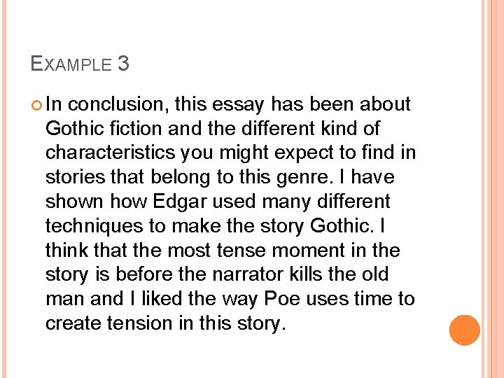 EXAMPLE 3 In conclusion, this essay has been about Gothic fiction and the different