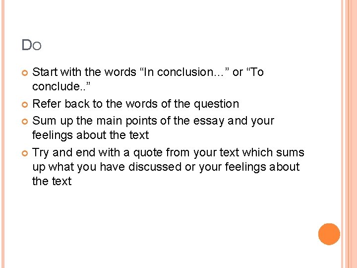 DO Start with the words “In conclusion…” or “To conclude. . ” Refer back