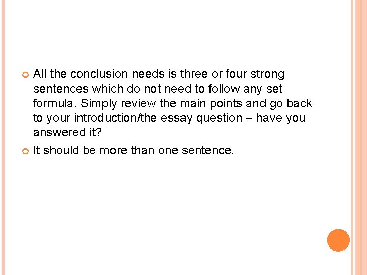 All the conclusion needs is three or four strong sentences which do not need