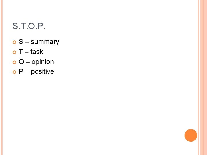 S. T. O. P. S – summary T – task O – opinion P