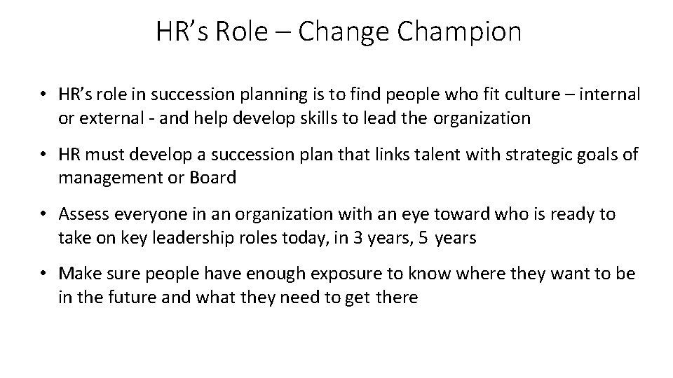HR’s Role – Change Champion • HR’s role in succession planning is to find