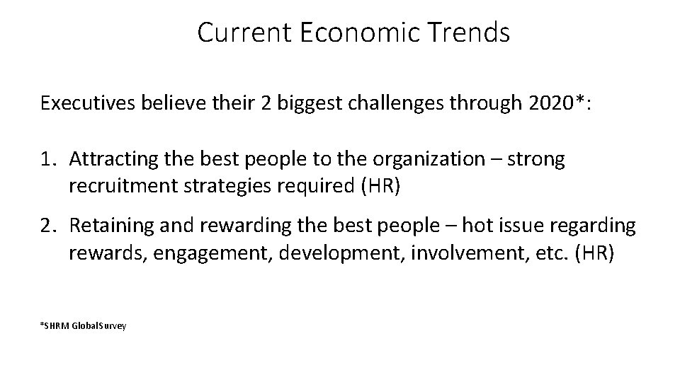 Current Economic Trends Executives believe their 2 biggest challenges through 2020*: 1. Attracting the