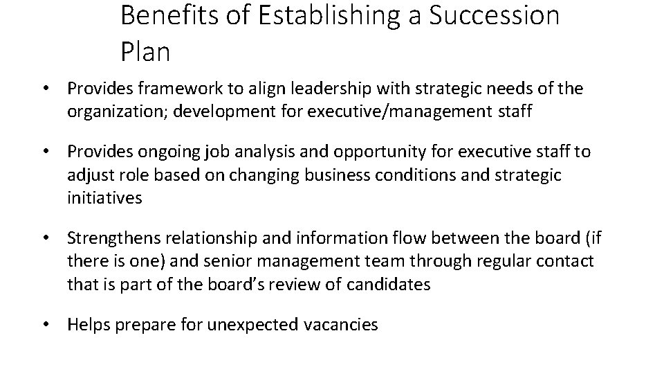 Benefits of Establishing a Succession Plan • Provides framework to align leadership with strategic