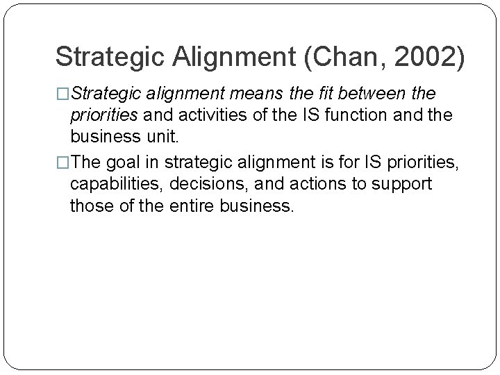 Strategic Alignment (Chan, 2002) �Strategic alignment means the fit between the priorities and activities