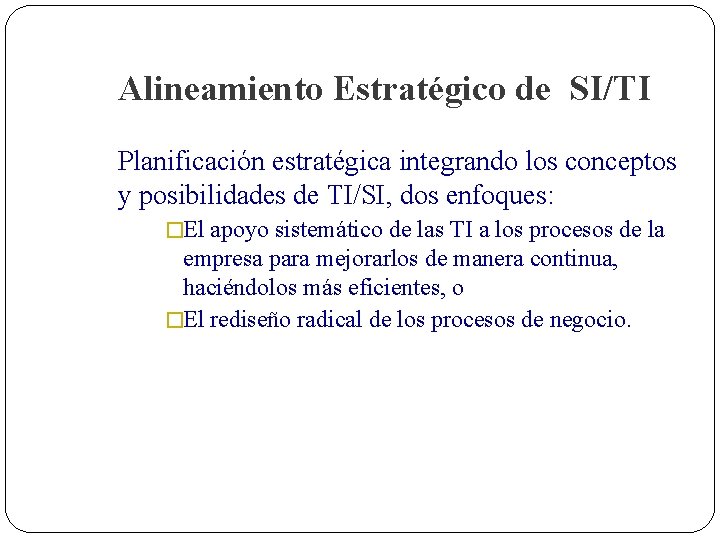 Alineamiento Estratégico de SI/TI Planificación estratégica integrando los conceptos y posibilidades de TI/SI, dos