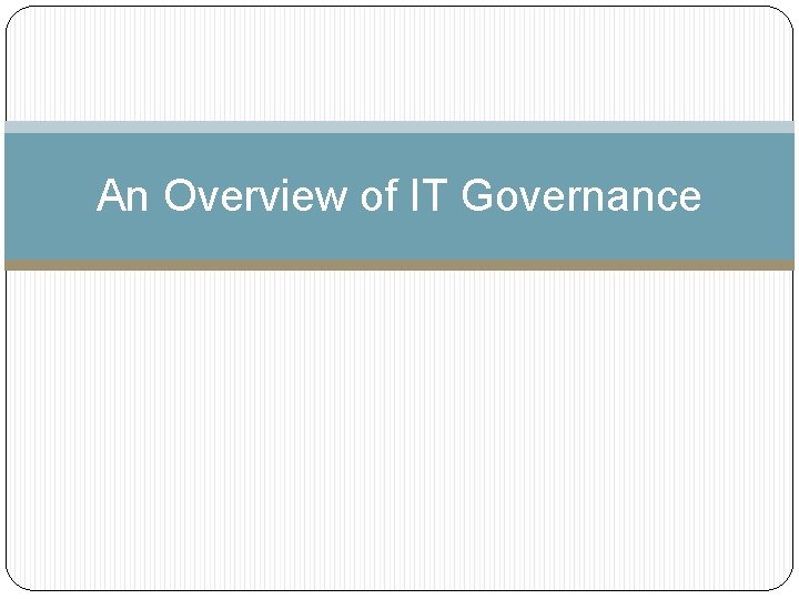 An Overview of IT Governance 