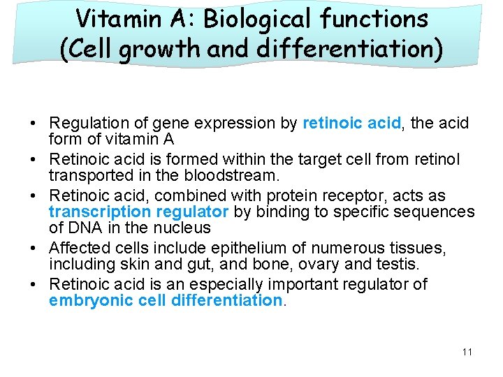 Vitamin A: Biological functions (Cell growth and differentiation) • Regulation of gene expression by