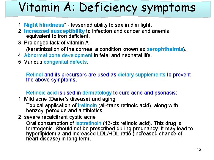 Vitamin A: Deficiency symptoms 1. Night blindness" - lessened ability to see in dim