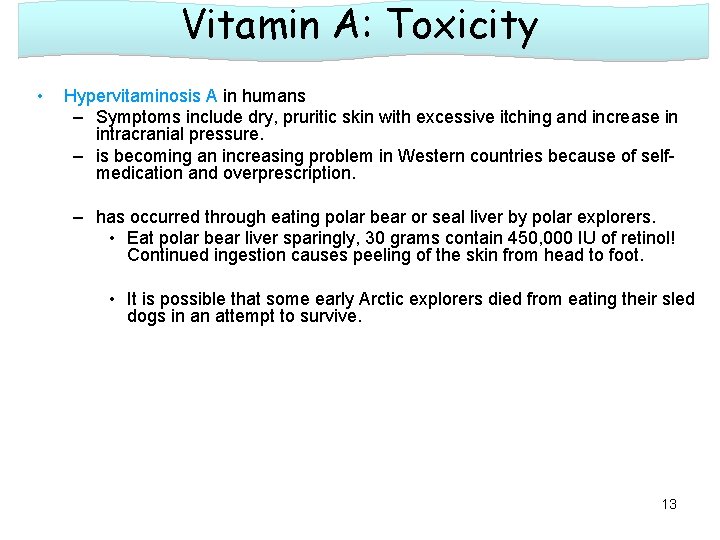 Vitamin A: Toxicity • Hypervitaminosis A in humans – Symptoms include dry, pruritic skin