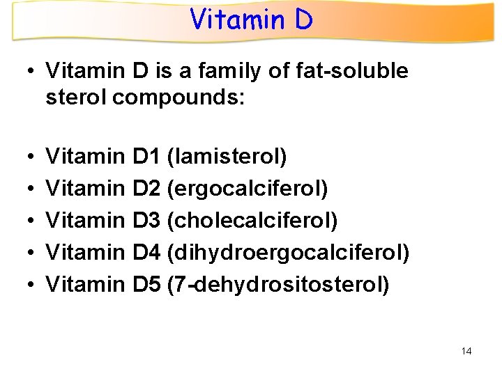 Vitamin D • Vitamin D is a family of fat-soluble sterol compounds: • •