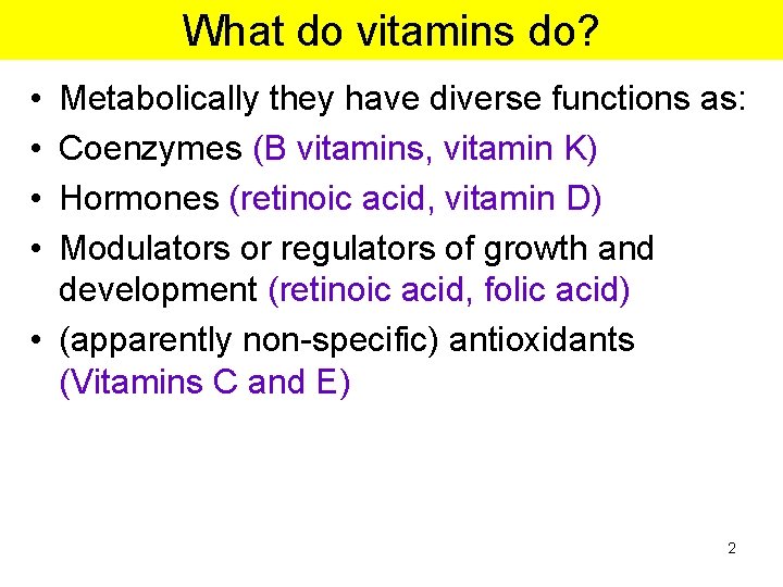 What do vitamins do? • • Metabolically they have diverse functions as: Coenzymes (B