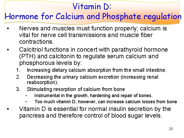 Vitamin D: Hormone for Calcium and Phosphate regulation • • Nerves and muscles must