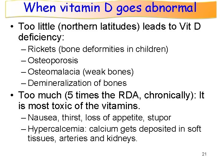 When vitamin D goes abnormal • Too little (northern latitudes) leads to Vit D