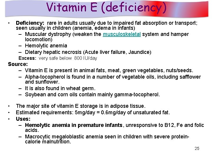 Vitamin E (deficiency) • Deficiency: rare in adults usually due to impaired fat absorption