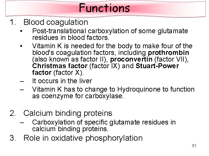 Functions 1. Blood coagulation • • – – Post-translational carboxylation of some glutamate residues