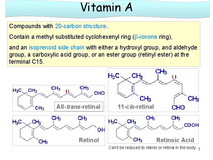 Vitamin A Compounds with 20 -carbon structure. Contain a methyl substituted cyclohexenyl ring (