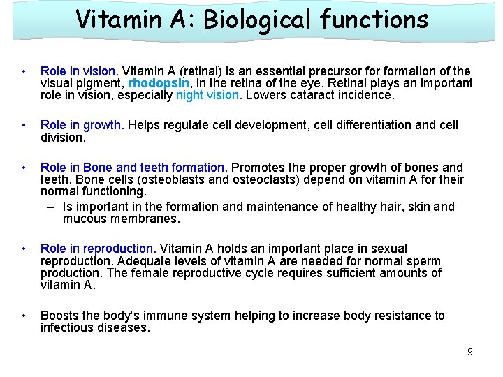 Vitamin A: Biological functions • Role in vision. Vitamin A (retinal) is an essential