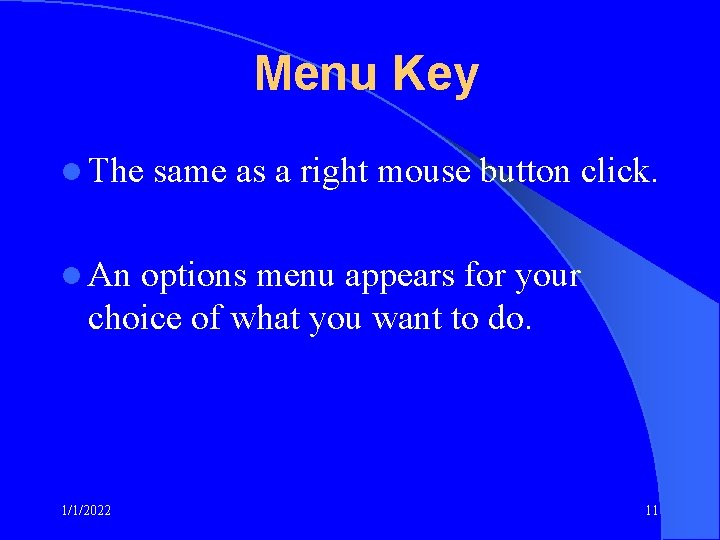 Menu Key l The same as a right mouse button click. l An options
