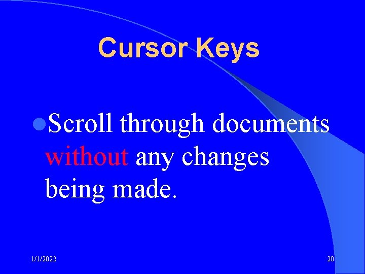 Cursor Keys l. Scroll through documents without any changes being made. 1/1/2022 20 