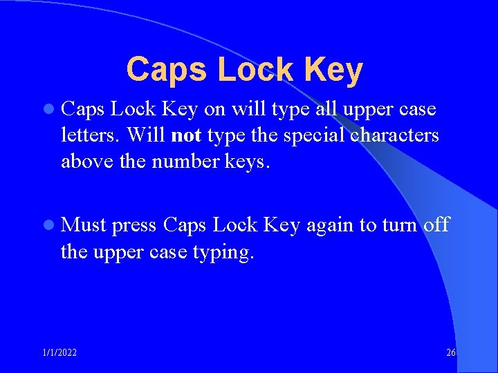 Caps Lock Key l Caps Lock Key on will type all upper case letters.