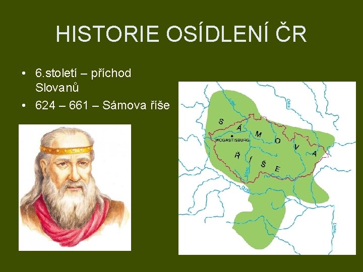 HISTORIE OSÍDLENÍ ČR • 6. století – příchod Slovanů • 624 – 661 –