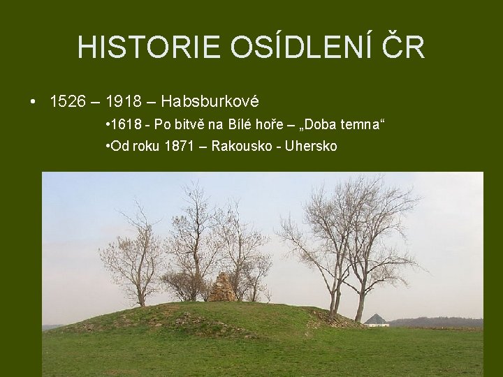 HISTORIE OSÍDLENÍ ČR • 1526 – 1918 – Habsburkové • 1618 - Po bitvě