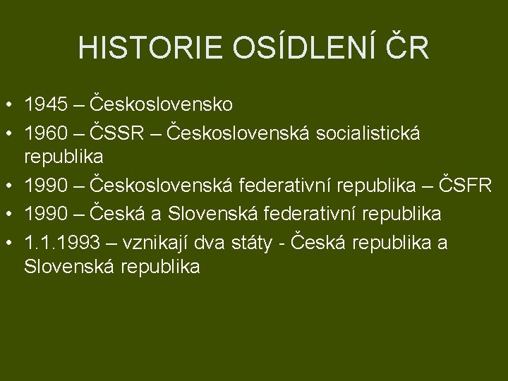 HISTORIE OSÍDLENÍ ČR • 1945 – Československo • 1960 – ČSSR – Československá socialistická