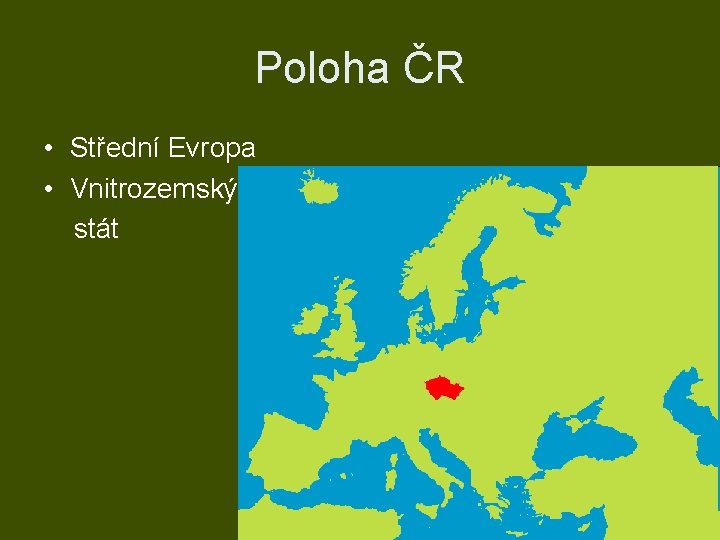 Poloha ČR • Střední Evropa • Vnitrozemský stát 