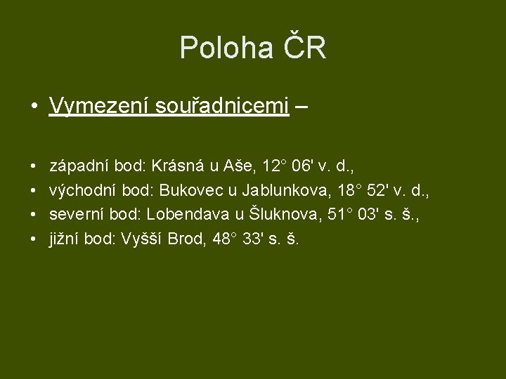 Poloha ČR • Vymezení souřadnicemi – • • západní bod: Krásná u Aše, 12°