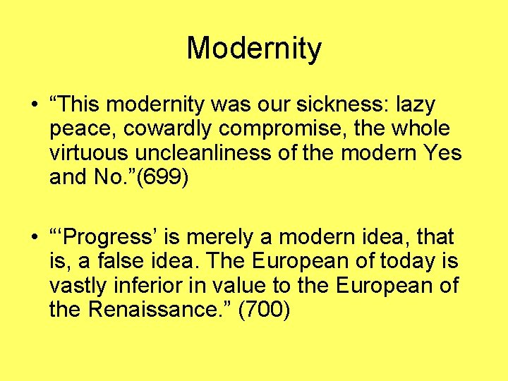 Modernity • “This modernity was our sickness: lazy peace, cowardly compromise, the whole virtuous