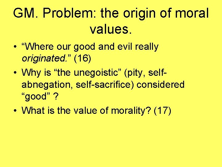 GM. Problem: the origin of moral values. • “Where our good and evil really