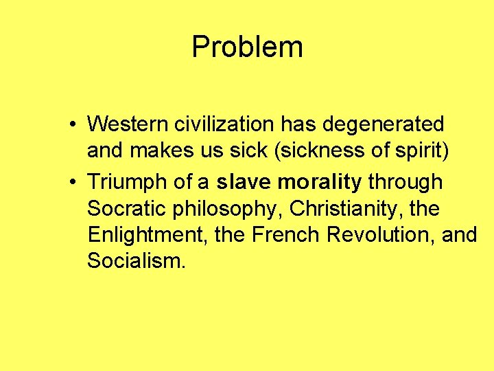 Problem • Western civilization has degenerated and makes us sick (sickness of spirit) •