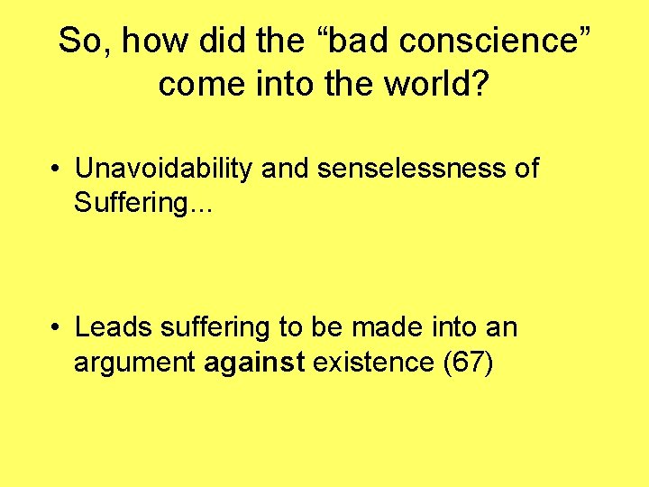So, how did the “bad conscience” come into the world? • Unavoidability and senselessness