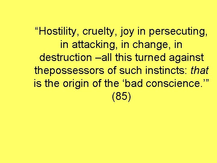“Hostility, cruelty, joy in persecuting, in attacking, in change, in destruction –all this turned