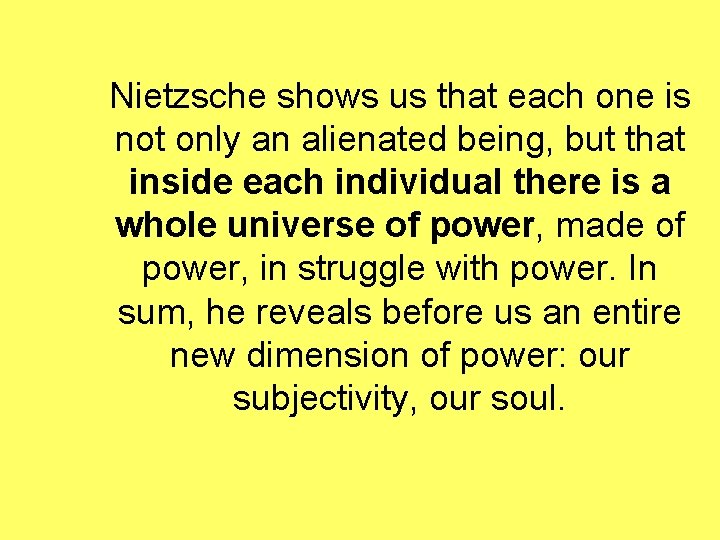 Nietzsche shows us that each one is not only an alienated being, but that