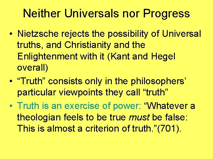 Neither Universals nor Progress • Nietzsche rejects the possibility of Universal truths, and Christianity