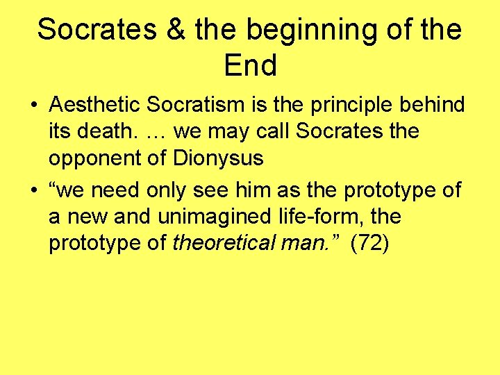 Socrates & the beginning of the End • Aesthetic Socratism is the principle behind