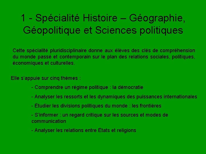 1 - Spécialité Histoire – Géographie, Géopolitique et Sciences politiques Cette spécialité pluridisciplinaire donne