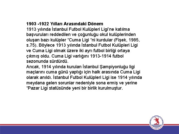 1903 -1922 Yılları Arasındaki Dönem 1913 yılında İstanbul Futbol Kulüpleri Ligi’ne katılma başvuruları reddedilen