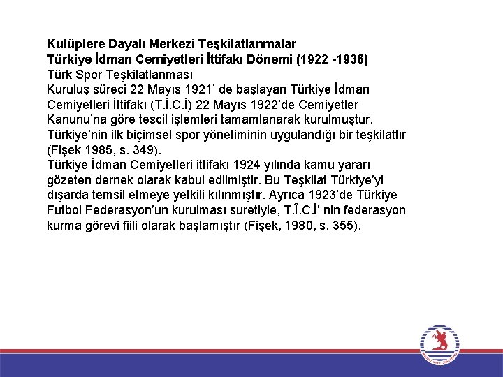 Kulüplere Dayalı Merkezi Teşkilatlanmalar Türkiye İdman Cemiyetleri İttifakı Dönemi (1922 -1936) Türk Spor Teşkilatlanması