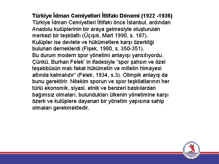 Türkiye İdman Cemiyetleri İttifakı Dönemi (1922 -1936) Türkiye İdman Cemiyetleri İttifakı önce İstanbul, ardından