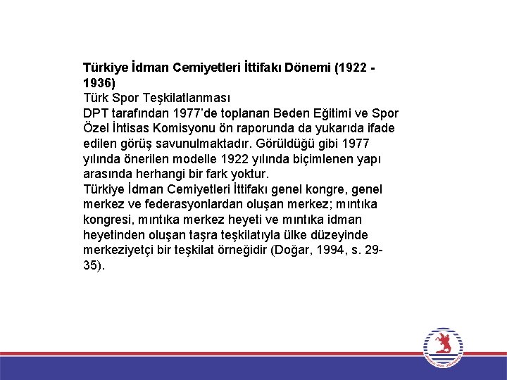Türkiye İdman Cemiyetleri İttifakı Dönemi (1922 1936) Türk Spor Teşkilatlanması DPT tarafından 1977’de toplanan