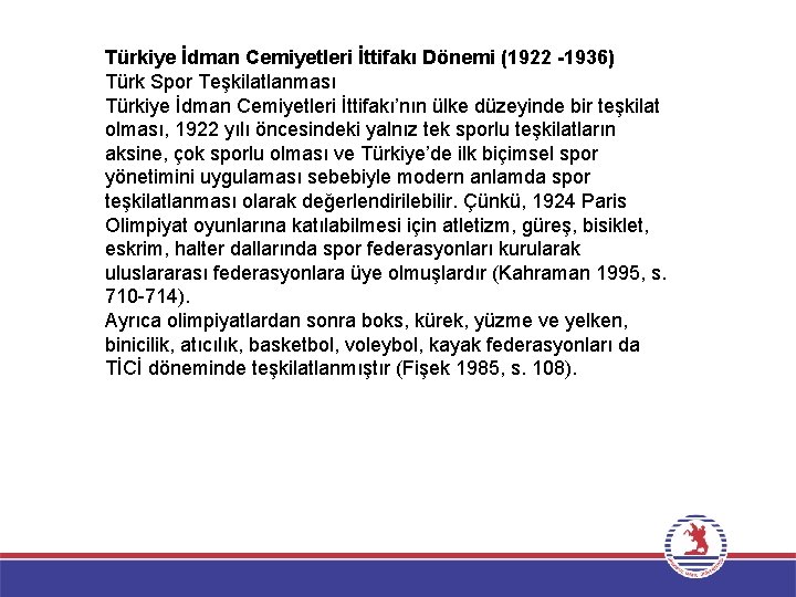 Türkiye İdman Cemiyetleri İttifakı Dönemi (1922 -1936) Türk Spor Teşkilatlanması Türkiye İdman Cemiyetleri İttifakı’nın