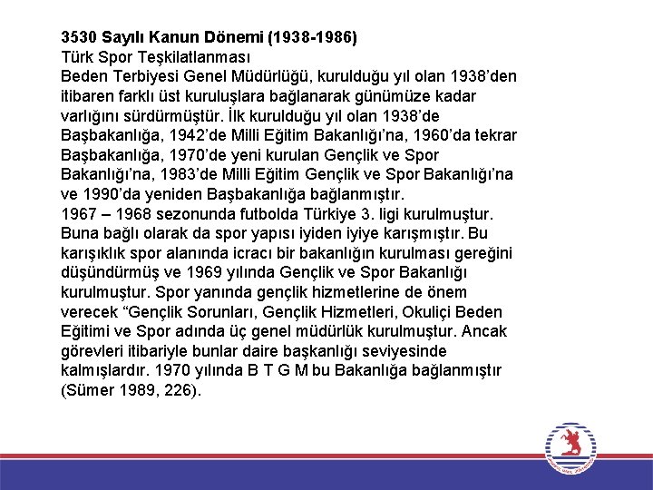3530 Sayılı Kanun Dönemi (1938 -1986) Türk Spor Teşkilatlanması Beden Terbiyesi Genel Müdürlüğü, kurulduğu