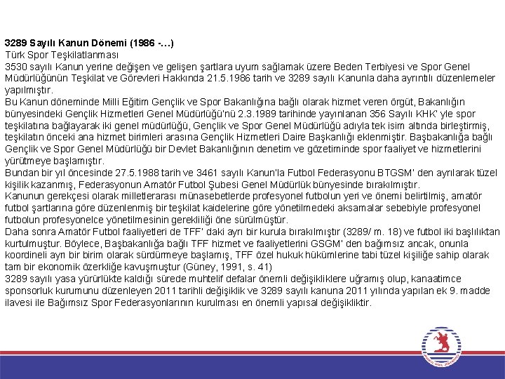 3289 Sayılı Kanun Dönemi (1986 -…) Türk Spor Teşkilatlanması 3530 sayılı Kanun yerine değişen